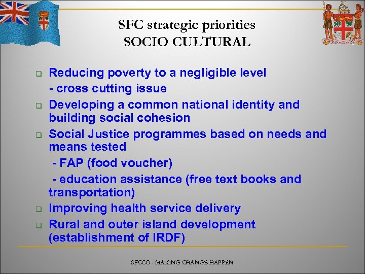 SFC strategic priorities SOCIO CULTURAL q q q Reducing poverty to a negligible level