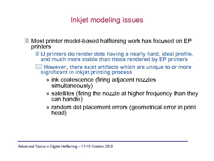 Inkjet modeling issues 3 Most printer model-based halftoning work has focused on EP printers