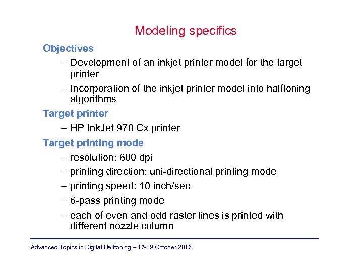 Modeling specifics Objectives – Development of an inkjet printer model for the target printer