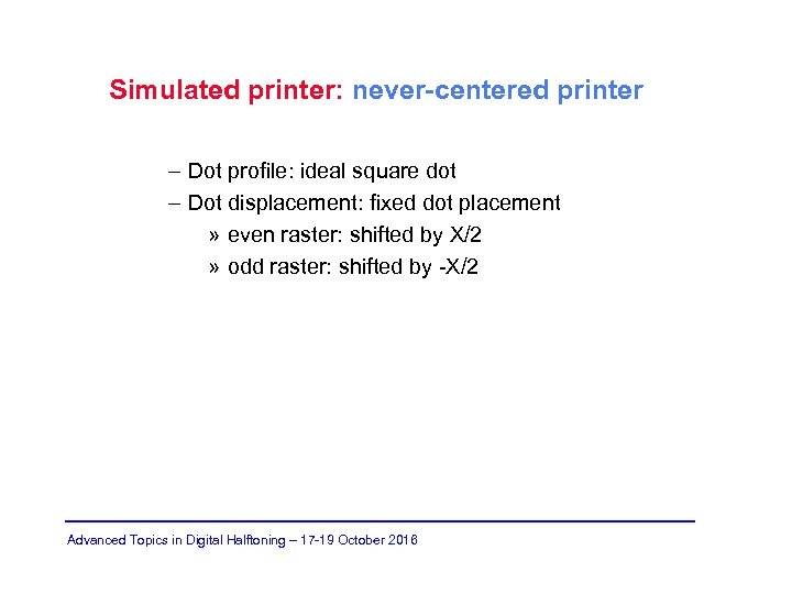 Simulated printer: never-centered printer – Dot profile: ideal square dot – Dot displacement: fixed