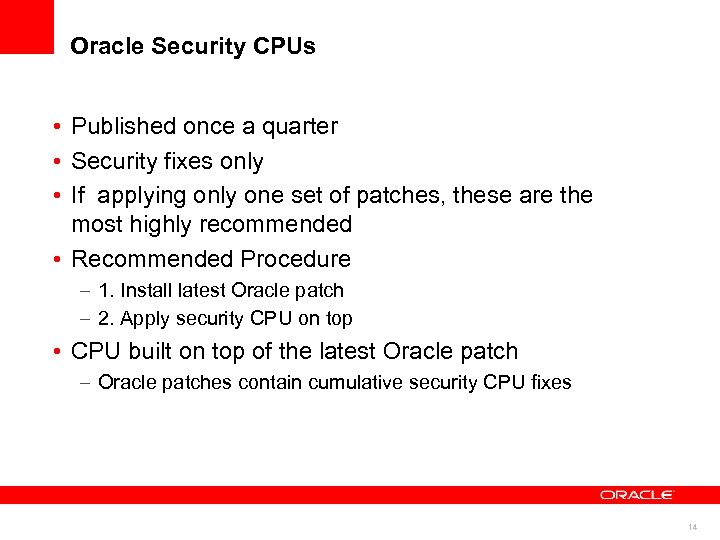 Oracle Security CPUs • Published once a quarter • Security fixes only • If