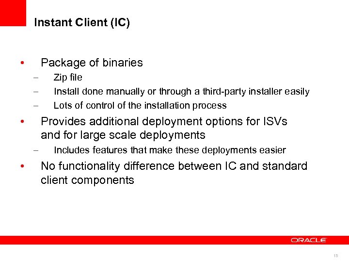 Instant Client (IC) • Package of binaries – – – • Provides additional deployment