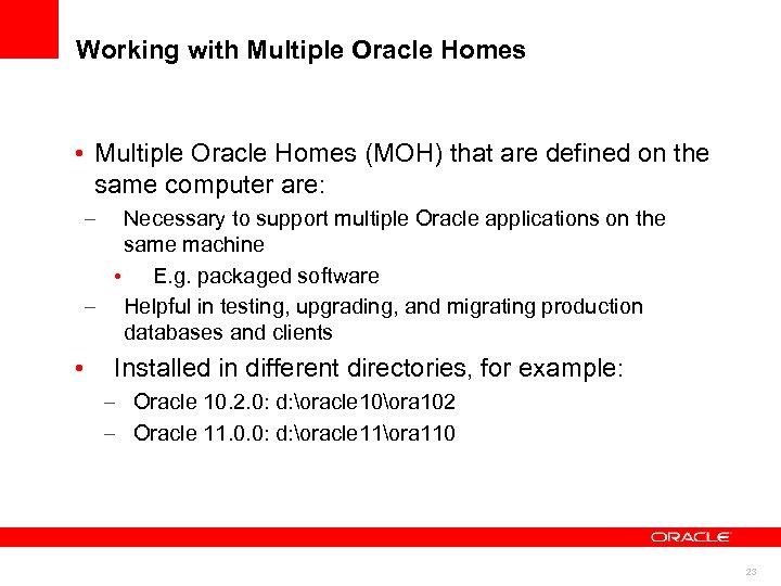 Working with Multiple Oracle Homes • Multiple Oracle Homes (MOH) that are defined on