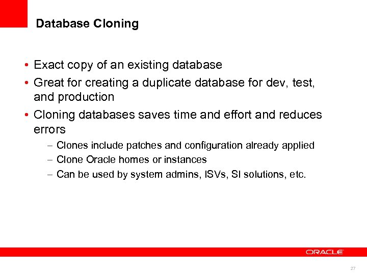 Database Cloning • Exact copy of an existing database • Great for creating a