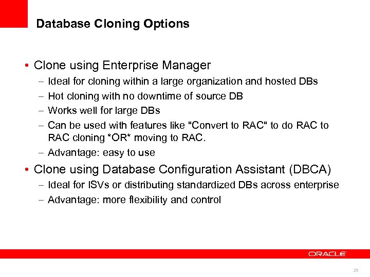 Database Cloning Options • Clone using Enterprise Manager – – Ideal for cloning within