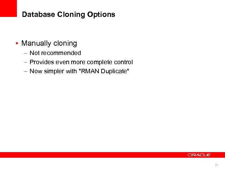 Database Cloning Options • Manually cloning – Not recommended – Provides even more complete