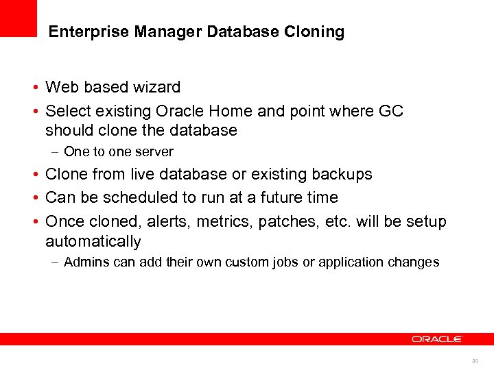 Enterprise Manager Database Cloning • Web based wizard • Select existing Oracle Home and