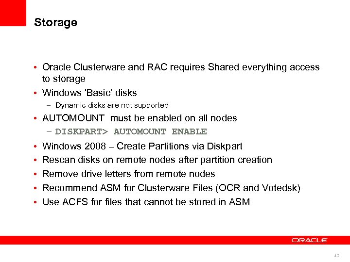 Storage • Oracle Clusterware and RAC requires Shared everything access to storage • Windows