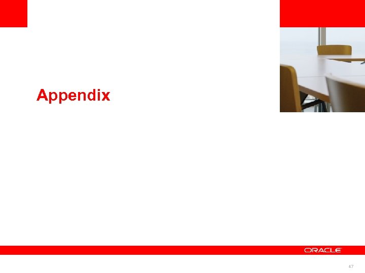 <Insert Picture Here> Appendix 47 