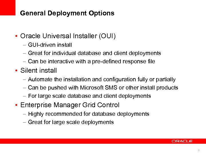 General Deployment Options • Oracle Universal Installer (OUI) – GUI-driven install – Great for