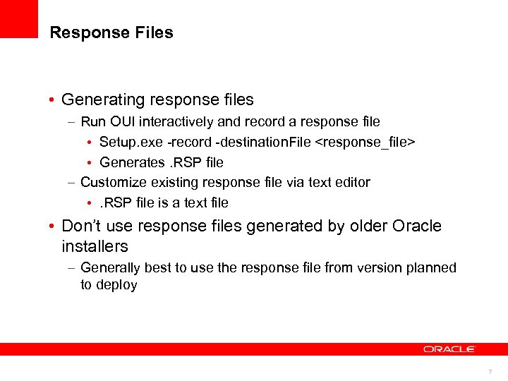 Response Files • Generating response files – Run OUI interactively and record a response