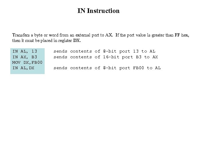 IN Instruction Transfers a byte or word from an external port to AX. If