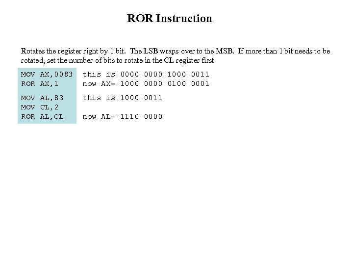 ROR Instruction Rotates the register right by 1 bit. The LSB wraps over to