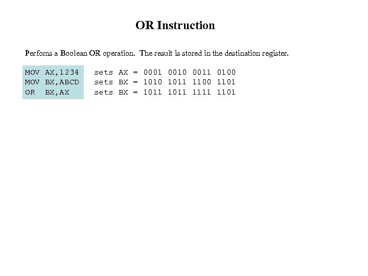 OR Instruction Perfoms a Boolean OR operation. The result is stored in the destination