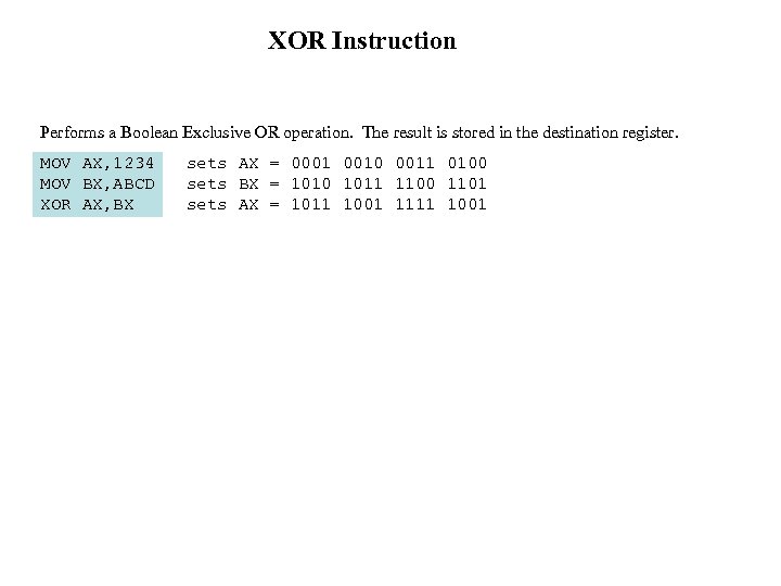 XOR Instruction Performs a Boolean Exclusive OR operation. The result is stored in the