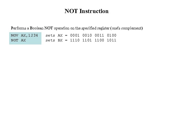 NOT Instruction Performs a Boolean NOT operation on the specified register (one's complement) MOV