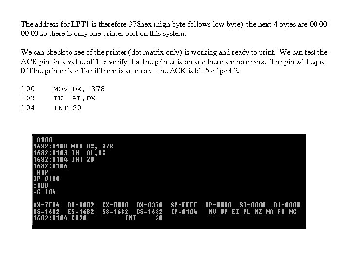 The address for LPT 1 is therefore 378 hex (high byte follows low byte)