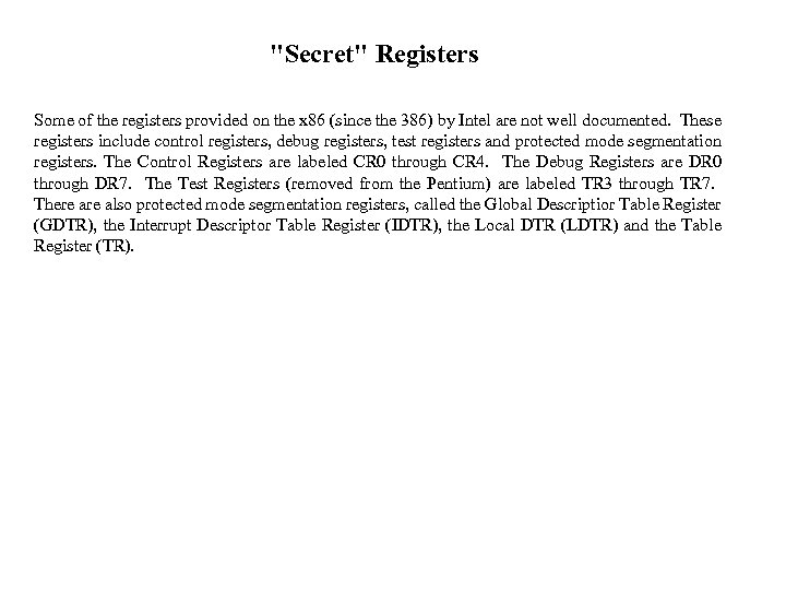 "Secret" Registers Some of the registers provided on the x 86 (since the 386)