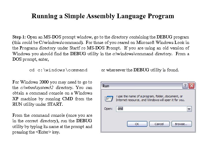 Running a Simple Assembly Language Program Step 1: Open an MS-DOS prompt window, go