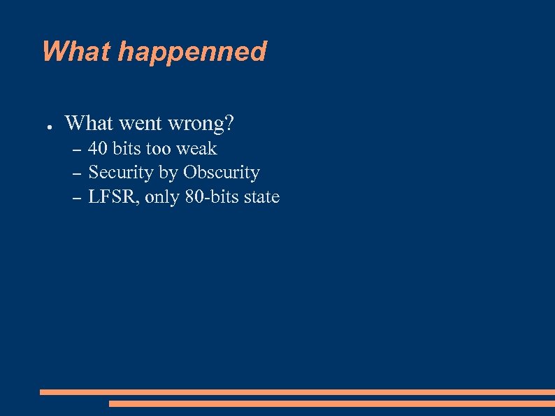 What happenned ● What went wrong? – – – 40 bits too weak Security