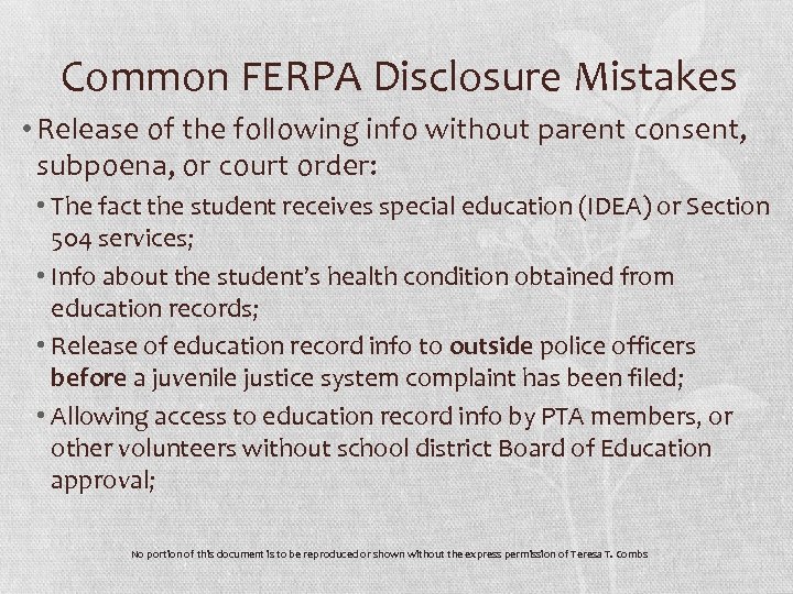 Common FERPA Disclosure Mistakes • Release of the following info without parent consent, subpoena,