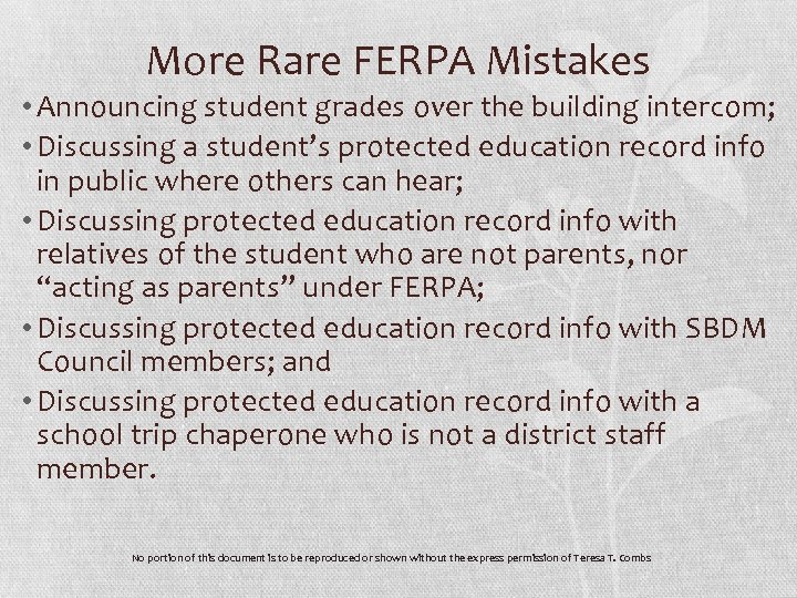 More Rare FERPA Mistakes • Announcing student grades over the building intercom; • Discussing