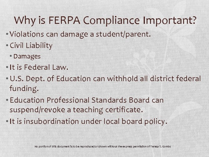 Why is FERPA Compliance Important? • Violations can damage a student/parent. • Civil Liability