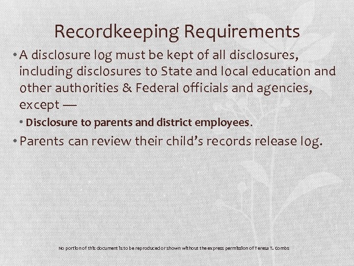 Recordkeeping Requirements • A disclosure log must be kept of all disclosures, including disclosures