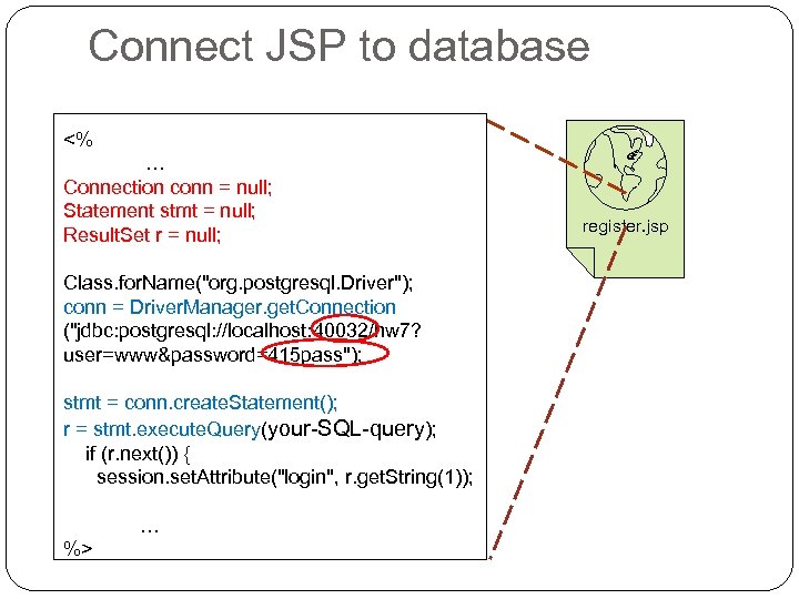 Connect JSP to database <% … Connection conn = null; Statement stmt = null;