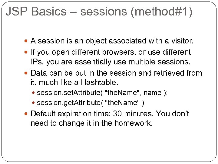 JSP Basics – sessions (method#1) A session is an object associated with a visitor.