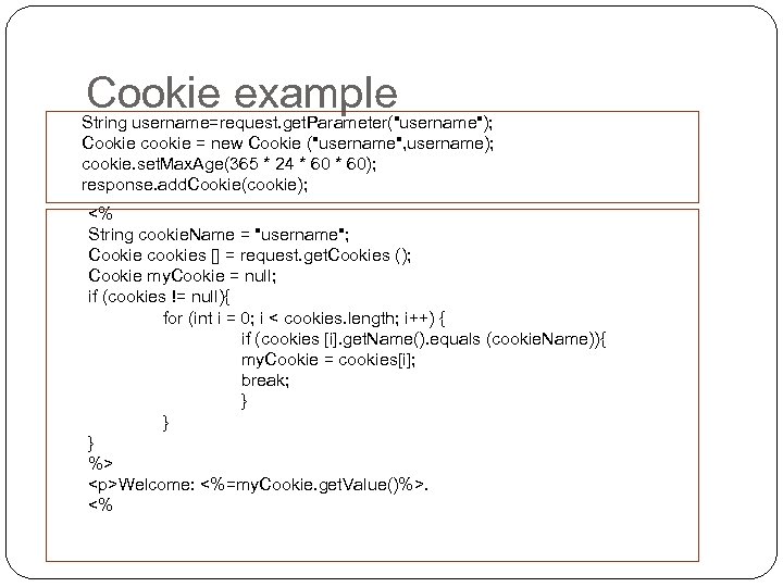 Cookie example String username=request. get. Parameter(
