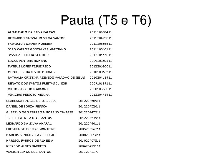 Pauta (T 5 e T 6) ALINE DAMM DA SILVA FALCAO 201110358411 BERNARDO CARVALHO