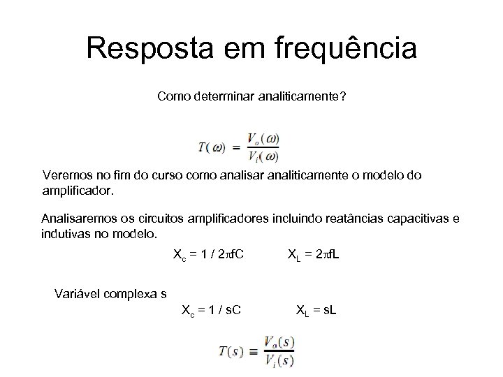 Resposta em frequência Como determinar analiticamente? Veremos no fim do curso como analisar analiticamente