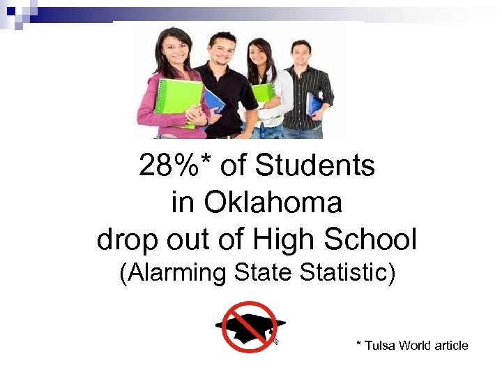 28%* of Students in Oklahoma drop out of High School (Alarming State Statistic) *