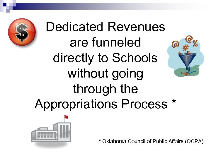 Dedicated Revenues are funneled directly to Schools without going through the Appropriations Process *