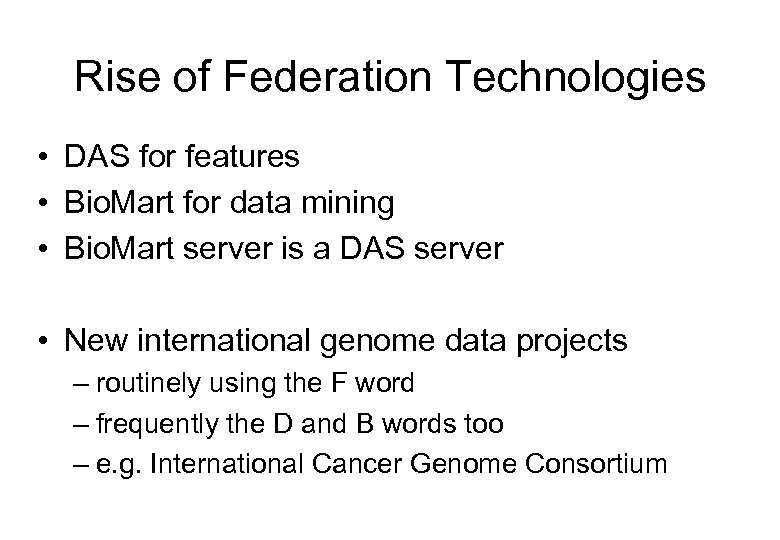 Rise of Federation Technologies • DAS for features • Bio. Mart for data mining