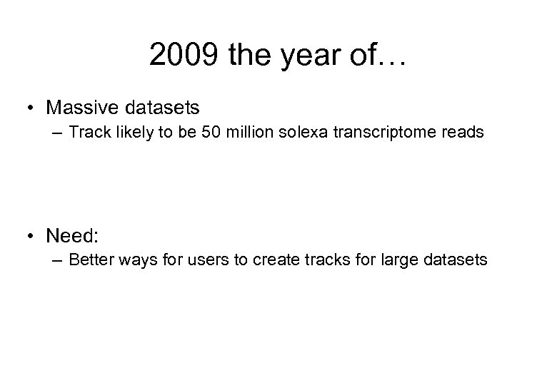 2009 the year of… • Massive datasets – Track likely to be 50 million