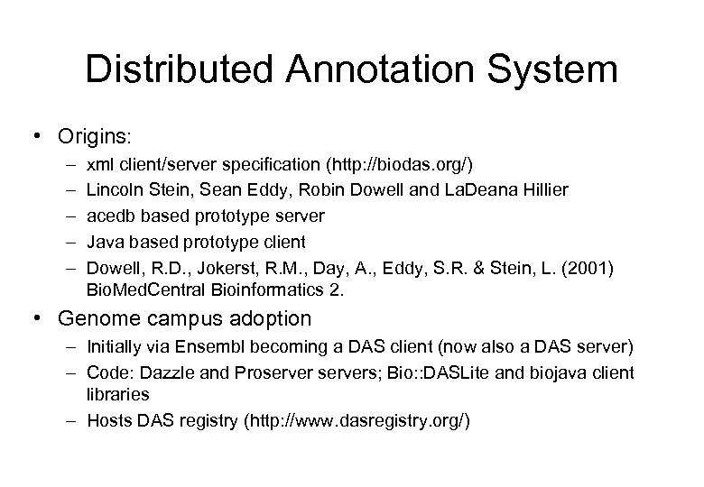 Distributed Annotation System • Origins: – – – xml client/server specification (http: //biodas. org/)