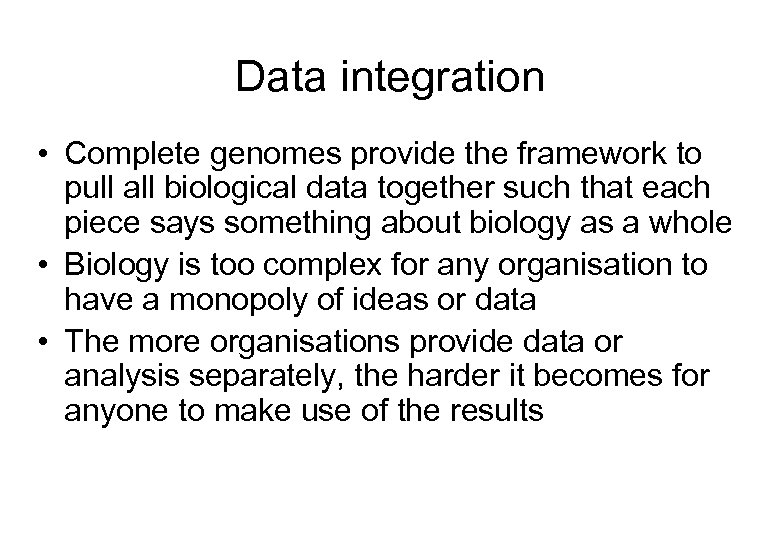 Data integration • Complete genomes provide the framework to pull all biological data together