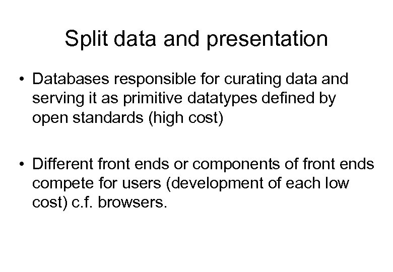 Split data and presentation • Databases responsible for curating data and serving it as