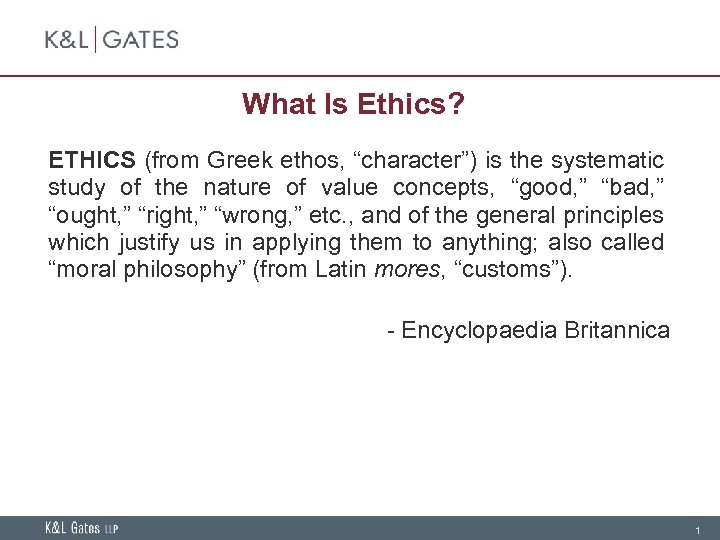 What Is Ethics? ETHICS (from Greek ethos, “character”) is the systematic study of the