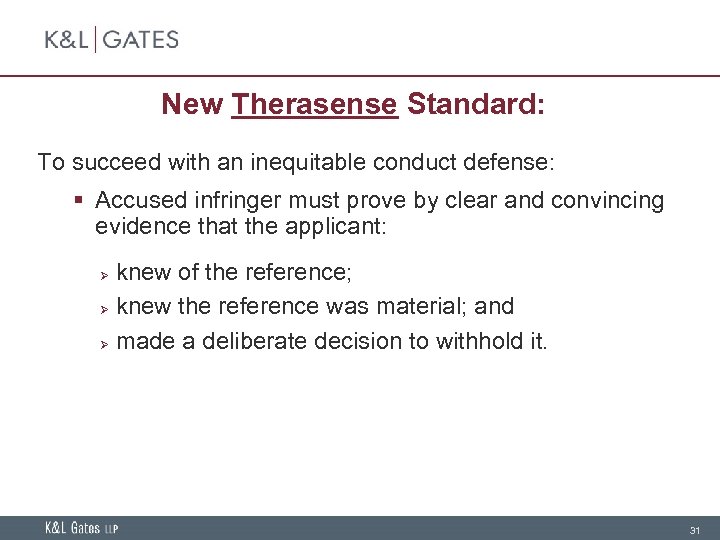 New Therasense Standard: To succeed with an inequitable conduct defense: § Accused infringer must