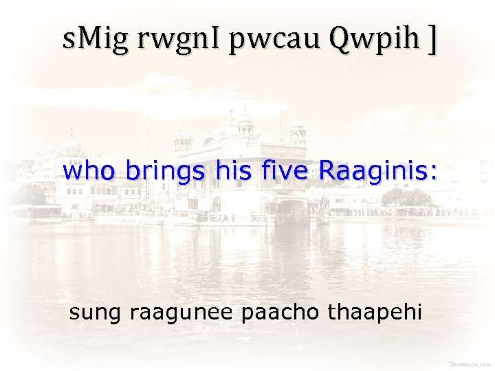 s. Mig rwgn. I pwcau Qwpih ] who brings his five Raaginis: sung raagunee