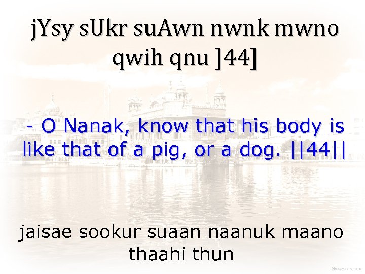 j. Ysy s. Ukr su. Awn nwnk mwno qwih qnu ]44] - O Nanak,