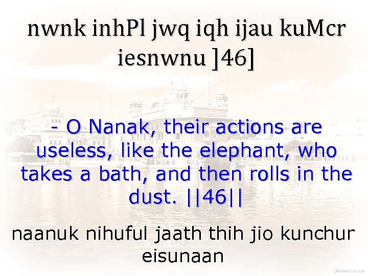 nwnk inh. Pl jwq iqh ijau ku. Mcr iesnwnu ]46] - O Nanak, their