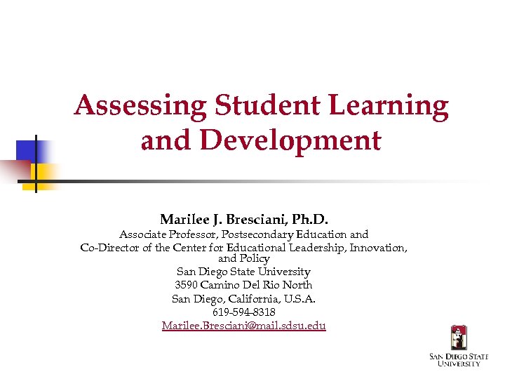 Assessing Student Learning and Development Marilee J. Bresciani, Ph. D. Associate Professor, Postsecondary Education