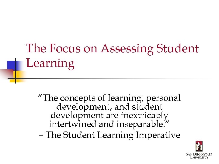 The Focus on Assessing Student Learning “The concepts of learning, personal development, and student