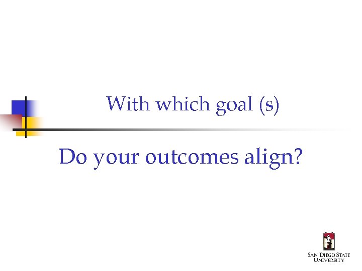 With which goal (s) Do your outcomes align? 