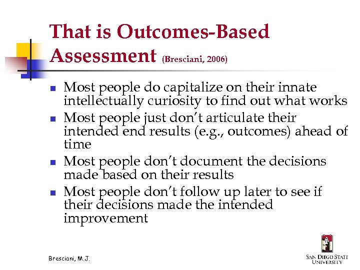 That is Outcomes-Based Assessment (Bresciani, 2006) n n Most people do capitalize on their