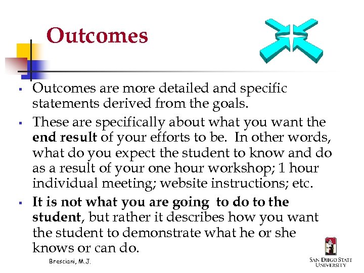 Outcomes § § § Outcomes are more detailed and specific statements derived from the